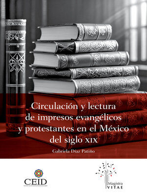 cover image of Circulación y lectura de impresos evangélicos y protestantes en el México del siglo XIX